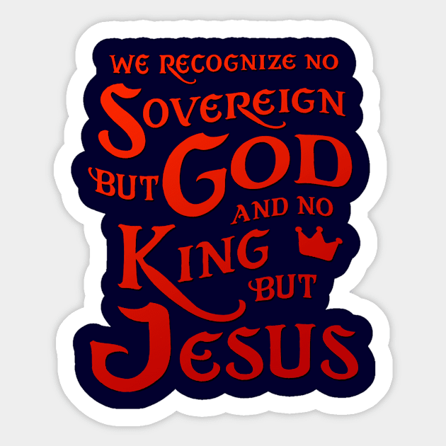 We Recognize No Sovereign But God, And No King But Jesus! Sticker by AlondraHanley